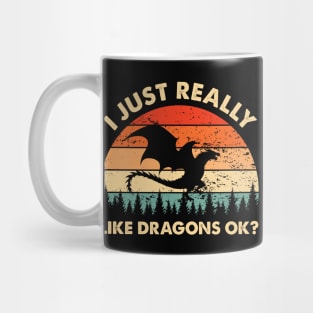 I Just Really Like Dragons OK Funny Dragon Lover Mug